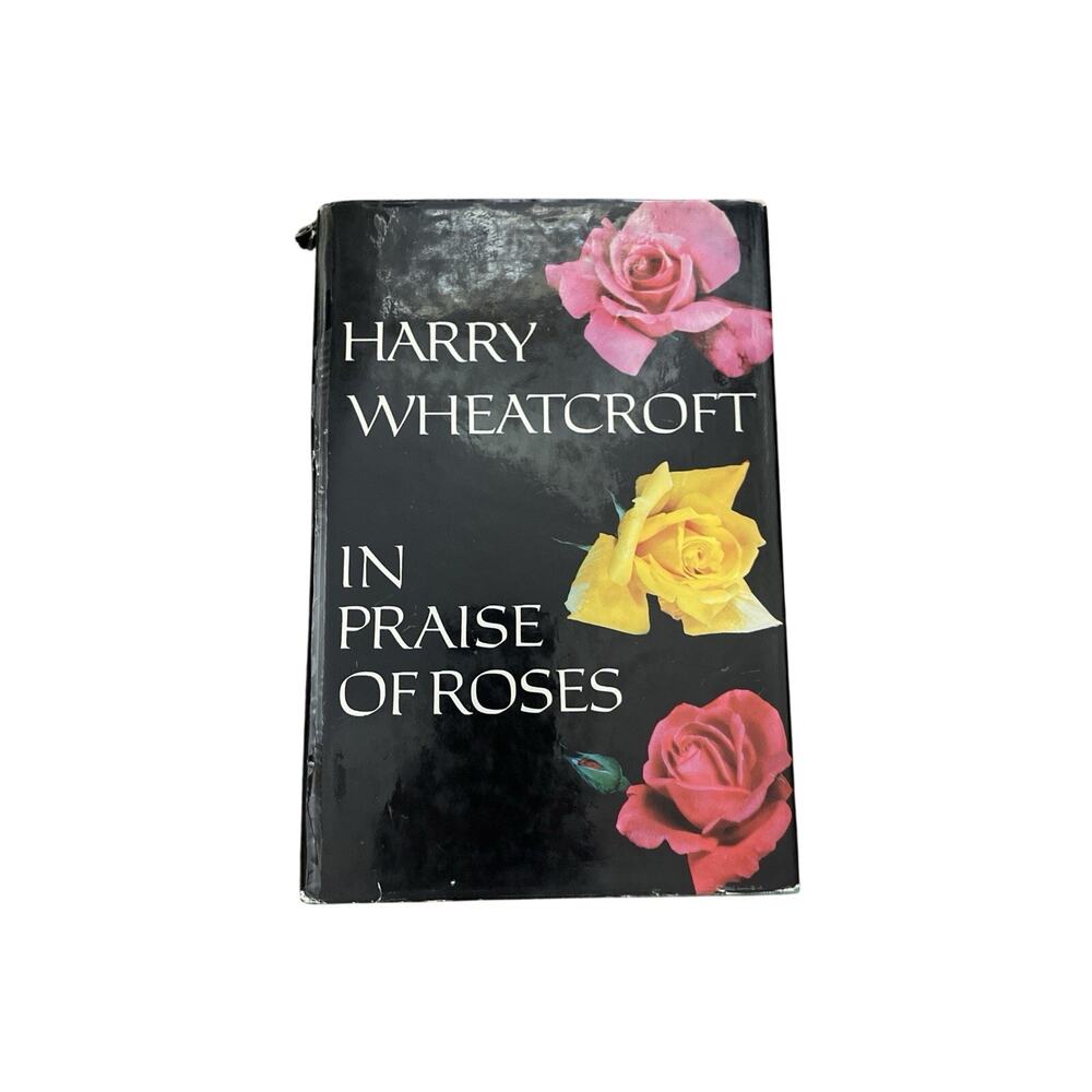 In Praise of Roses Harry Wheatcroft | Out of Print Hardcover Gardening Book VTG
